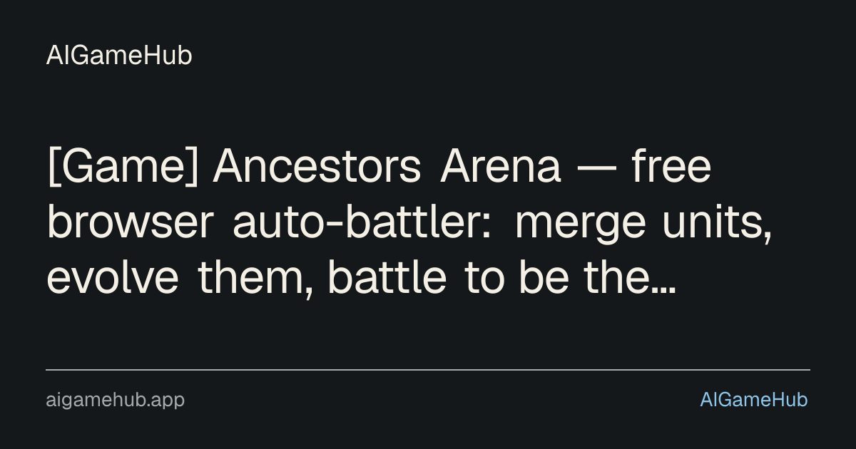 [Game] Ancestors Arena — free browser auto-battler: merge units, evolve them, battle to be the last army standing - other